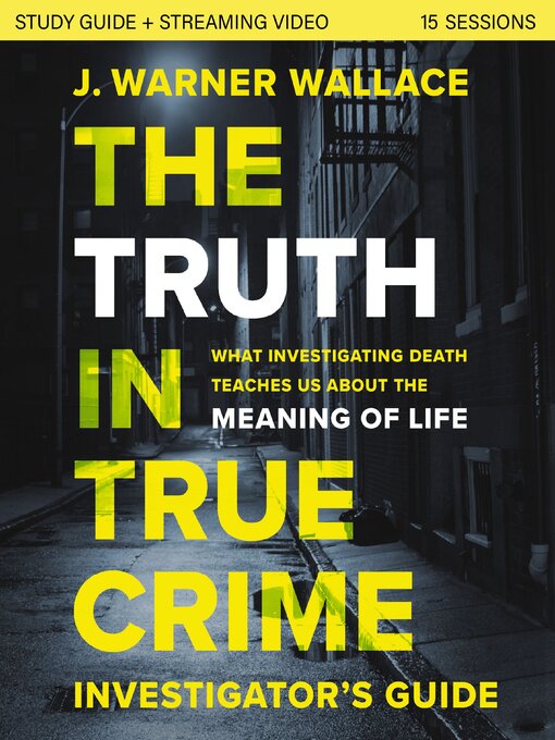 Title details for The Truth in True Crime Investigator's Guide plus Streaming Video by J. Warner Wallace - Available